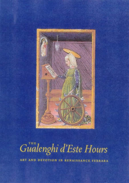 The Gualenghi DEste Hours  Art and Devotion in