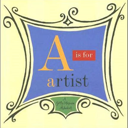 A is for Artist - A Getty Museum Alphabet