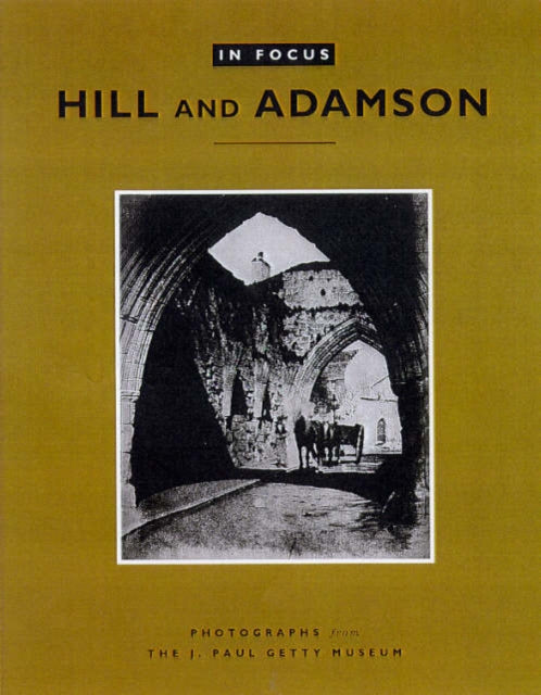 In Focus: Hill and Adamson – Photographs from the J. Paul Getty Museum