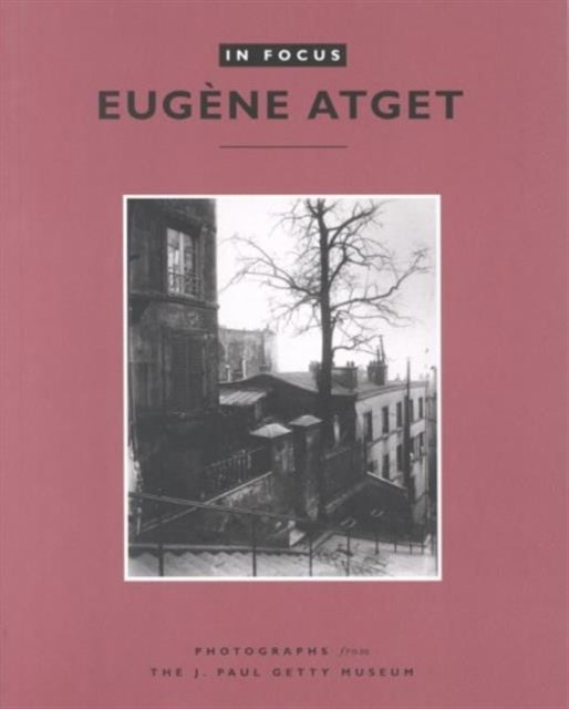 In Focus Eugene Atget  Photographs From the