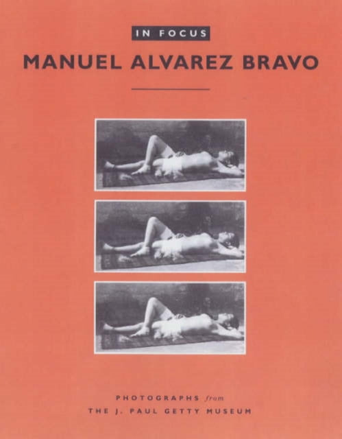 Manuel Alvarez Bravo In Focus Photographs from