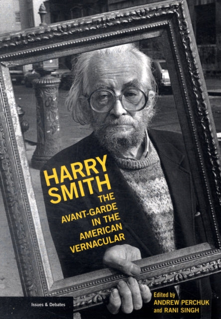 Harry Smith – The Avant–Garde in the American Vernacular