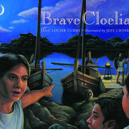 Brave Cloelia – Retold From the Account in the History of Early Rome by the Roman Historian Titus  Livius