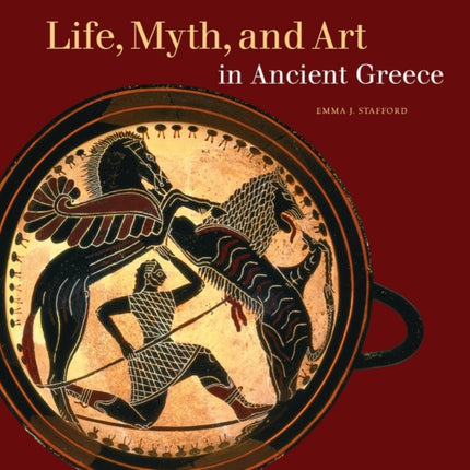 Life Myth and Art in Ancient Greece Getty Trust Publications J Paul Getty Museum