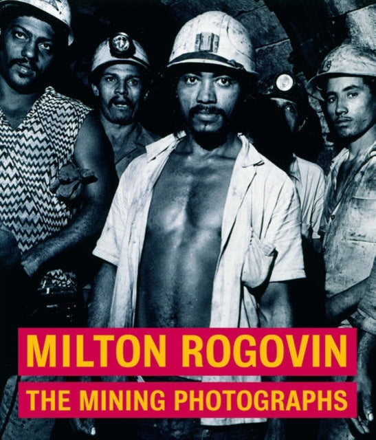 Milton Rogavin  The Mining Photographs