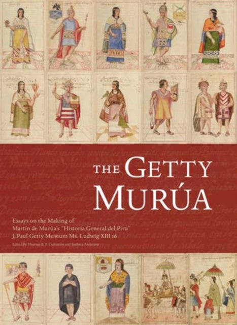 The Getty Murua – Essays on the Making of Martin De Murua′s ′Historia General Del Piru′ J.Paul Getty Museum MS. Ludwig XIII 16