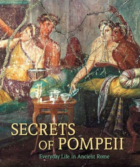 Secrets of Pompeii – Everyday Life in Ancient Rome