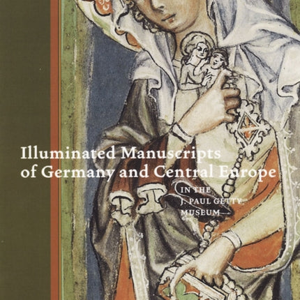 Illuminated Manuscripts of Germany and Central Europe in the J.Paul Getty Museum