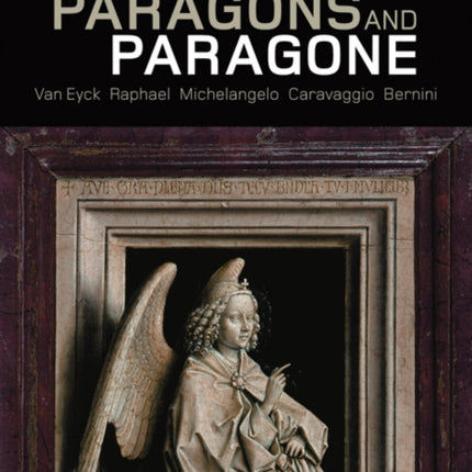 Paragons and Paragone – Van Eyck, Raphael, Michelangelo, Caravaggio, Bernini