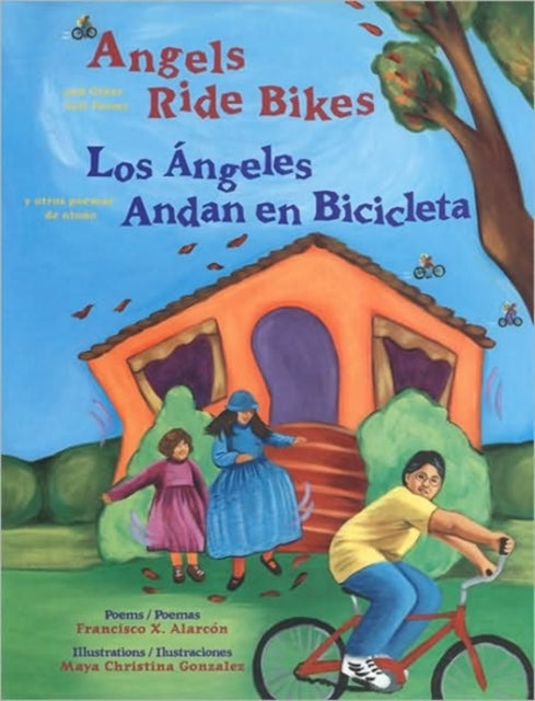 Angels Ride Bikes and Other Fall Poems: Los Ángeles Andan En Bicicleta Y Otros Poemas del Otoño