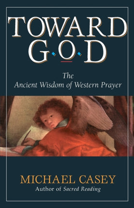 Toward God The Ancient Wisdom of Western Prayer