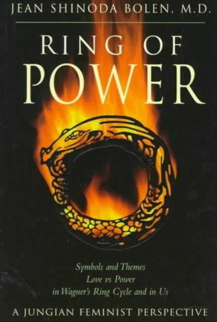 Ring of Power: Symbols and Themes Love vs Power in Wagners Ring Cycle and in Us