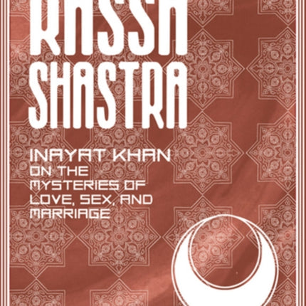 Rassa Shastra: Inayat Khan on the Mysteries of Love Sex and Marriage