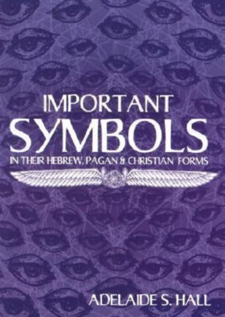 Important Symbols: In Their Hebrew Pagan and Christian Forms