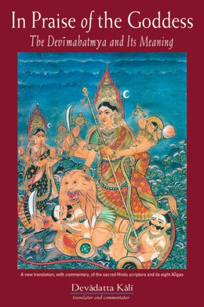 In Praise of the Goddess: The Devimahatmya and its Meaning