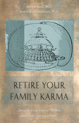 Retire Your Family Karma: Decode Your Family Pattern Find Your Soul Path