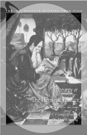 Theurgy or the Hermetic Pratice: A Treatise on Spiritual Alchemy