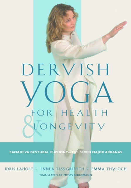 Dervish Yoga for Health and Longevity: Samadeva Gestural Euphony -  the Seven Major Arkanas