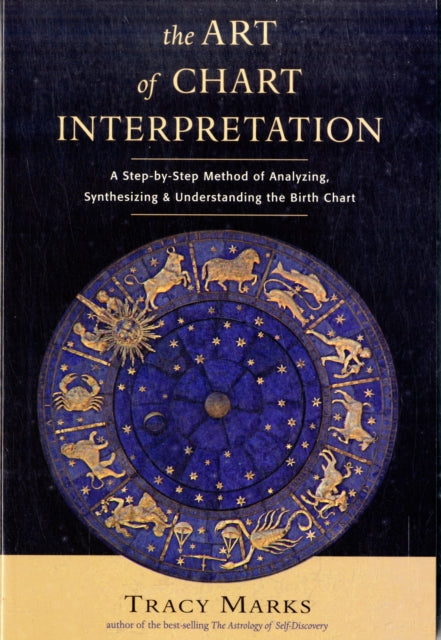 Art of Chart Interpretation: A Step-by-Step Method of Analyzing, Synthesizing and Understanding the Birth Chart