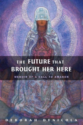 The Future That Brought Her Here: Memoir of a Call to Awaken