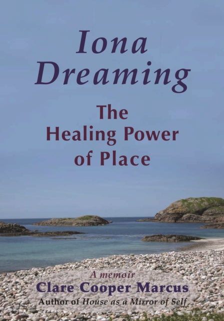 Iona Dreaming: The Healing Power of Place: a Memoir