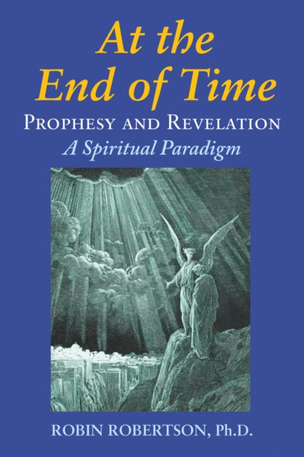 At the End of Time: Prophecy and Revelation: a Spiritual Paradigm