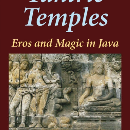 Tantric Temples Eros and Magic in Java