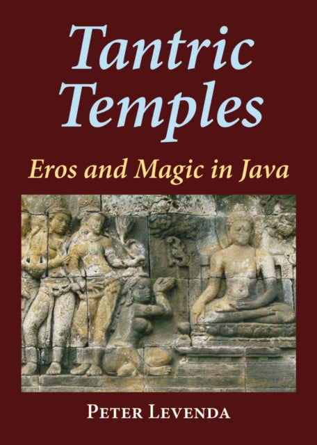 Tantric Temples Eros and Magic in Java