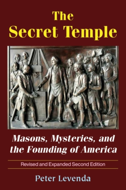 The Secret Temple: Masons, Mysteries, and the Founding of America (Revised and Expanded Second Edition)