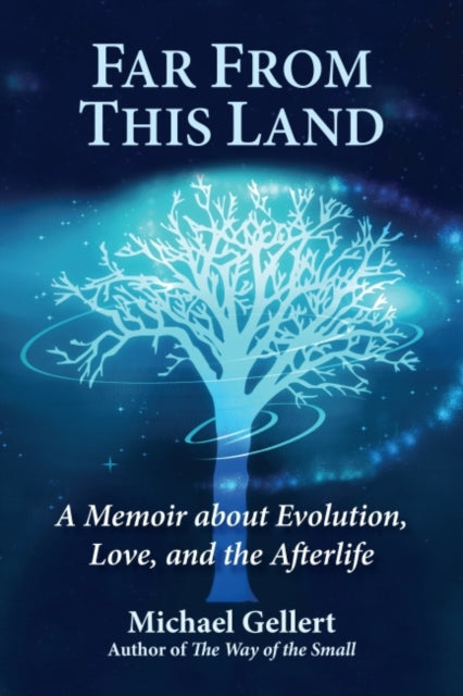 Far from This Land: A Memoir About Evolution, Love, and the Afterlife