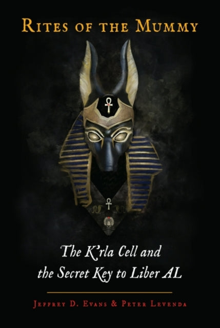 Rites of the Mummy: The K'Rla Cell and the Secret Key to Liber Al