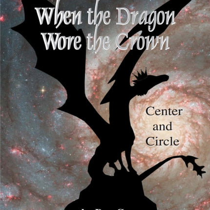 When the Dragon Wore the Crown: Center and Circle Putting Starlight Back into Myth