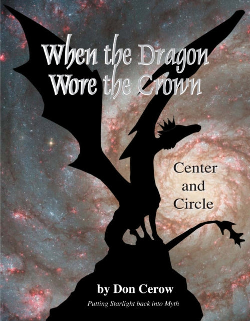 When the Dragon Wore the Crown: Center and Circle Putting Starlight Back into Myth