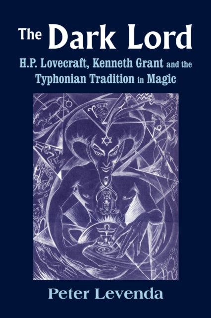 Dark Lord: H.P. Lovecraft, Kenneth Grant and the Typhonian Tradition in Magic