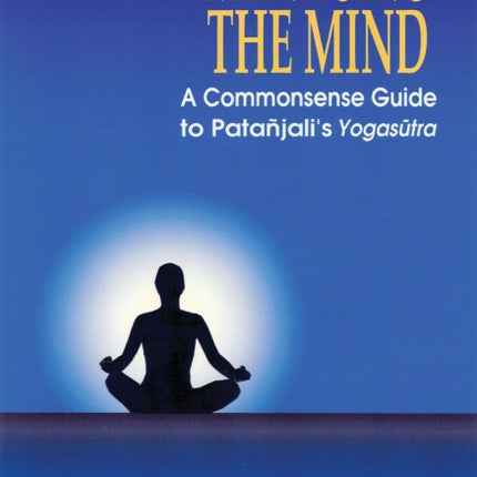 Managing the Mind: A Commonsense Guide to Patanjali's Yogasutra