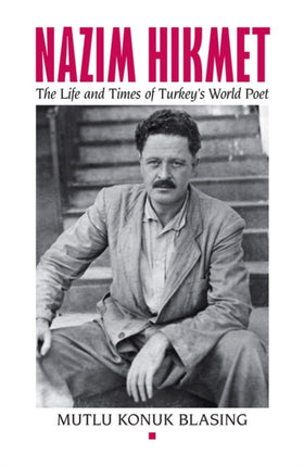 Nâzim Hikmet: The Life and Times of Turkey's World Poet