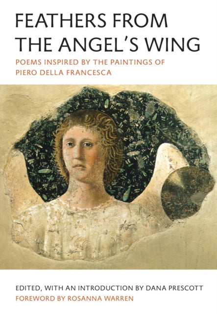 Feathers from the Angel's Wing: Poems Inspired by the Paintings of Piero della Francesca