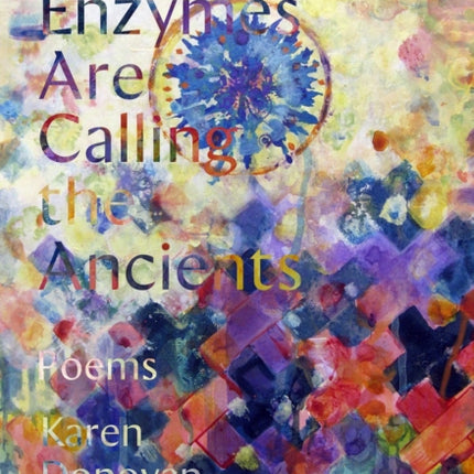 Your Enzymes Are Calling The Ancients: Poems