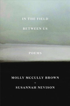 In the Field Between Us Poems