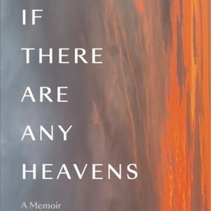 If There Are Any Heavens: A Memoir