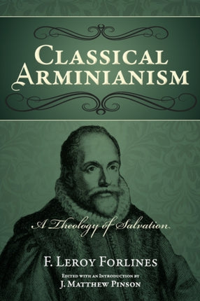 Classical Arminianism A Theology of Salvation