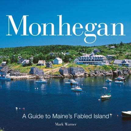 Monhegan A Guide to Maines Fabled Islands