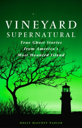 Vineyard Supernatural: True Ghost Stories from America's Most Haunted Island