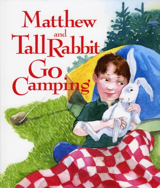 Matthew and Tall Rabbit Go Camping