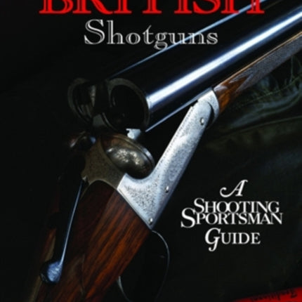 Vintage British Shotguns: A Shooting Sportsman Guide