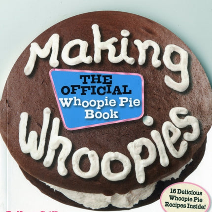 Making Whoopies: The Official Whoopie Pie Book