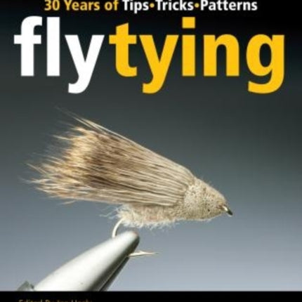 Fly Tying: 30 Years of Tips, Tricks, and Patterns