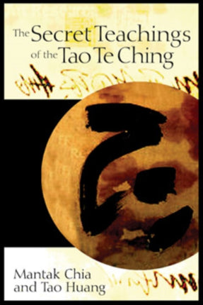 The Secret Teachings of the Tao Te Ching