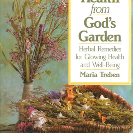 Health from God's Garden: Herbal Remedies for Glowing Health and Well-Being