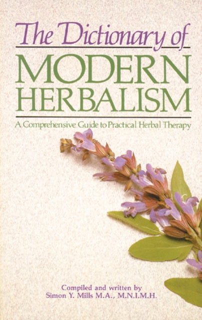 Dictionary of Modern Herbalism A Comprehensive Guide to Practical Herbal Therapy